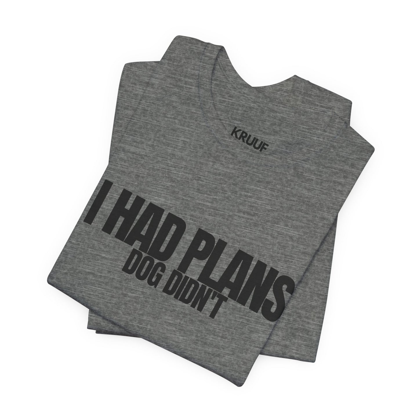 I Had Plans Dog Didn’t T-Shirt — Funny Dog Lover Tee