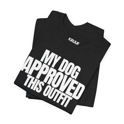 My Dog Approved This Outfit T-Shirt