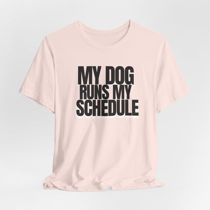My Dog Runs My Schedule— Funny Dog Lover Tee