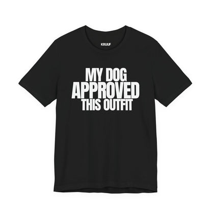 My Dog Approved This Outfit T-Shirt