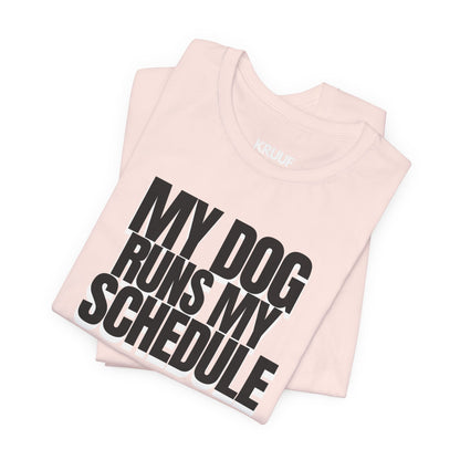 My Dog Runs My Schedule— Funny Dog Lover Tee