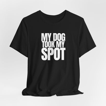 My Dog took my spot T‑Shirt