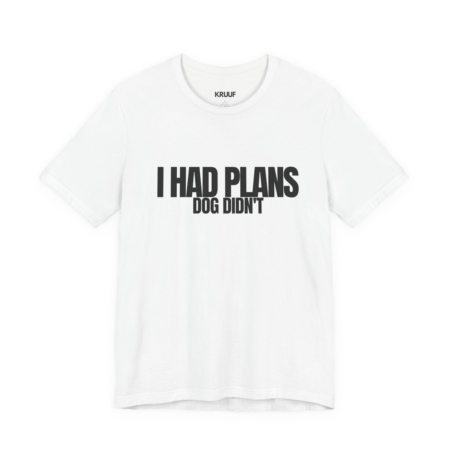 I Had Plans Dog Didn’t T-Shirt — Funny Dog Lover Tee