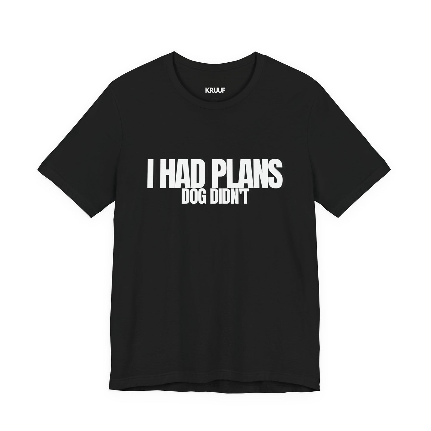I Had Plans Dog Didn’t T-Shirt — Funny Dog Lover Tee