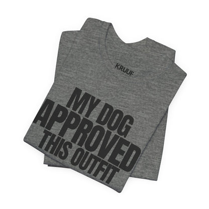 My Dog Approved This Outfit T-Shirt