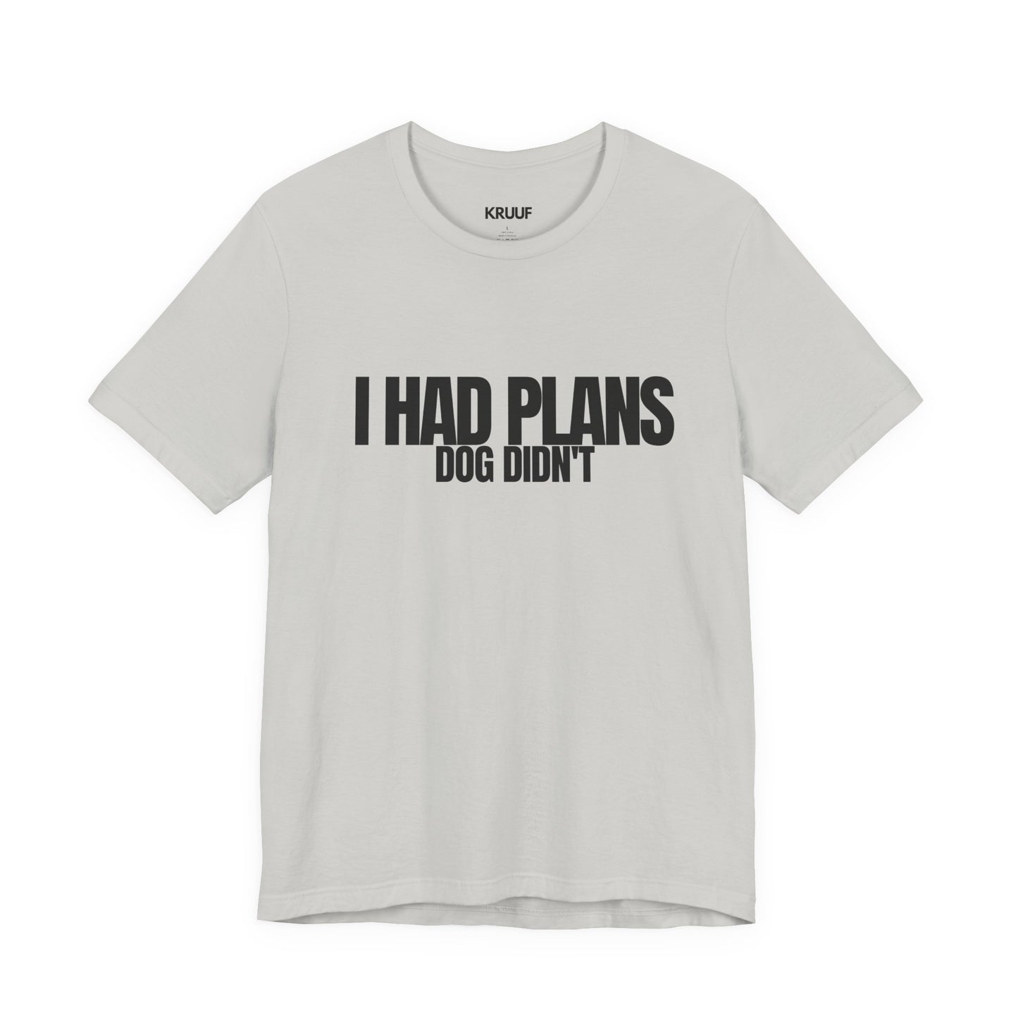 I Had Plans Dog Didn’t T-Shirt — Funny Dog Lover Tee