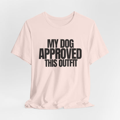 My Dog Approved This Outfit T-Shirt