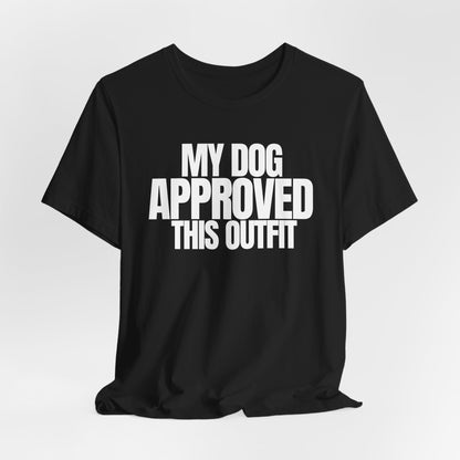 My Dog Approved This Outfit T-Shirt