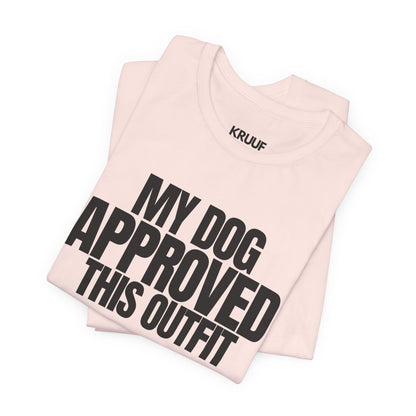 My Dog Approved This Outfit T-Shirt