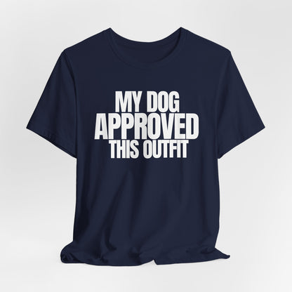 My Dog Approved This Outfit T-Shirt