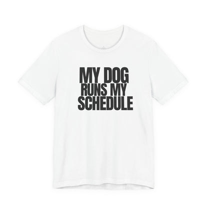 My Dog Runs My Schedule— Funny Dog Lover Tee