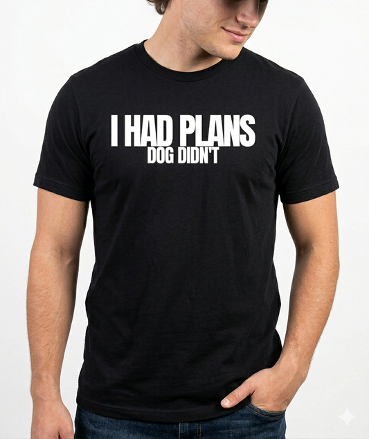 I Had Plans Dog Didnt — KRUUF Minimal Tee