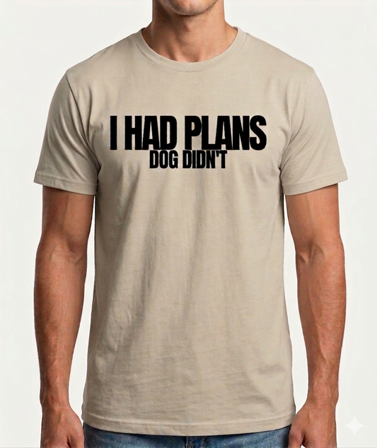 I Had Plans Dog Didnt — KRUUF Minimal Tee