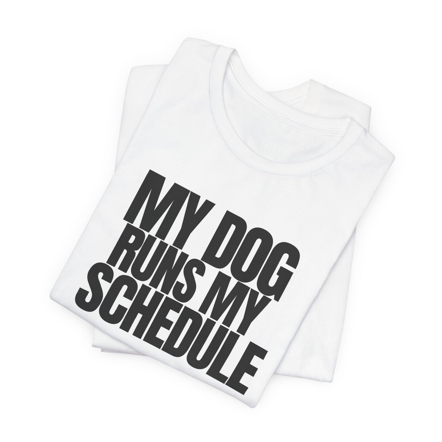 My Dog Runs My Schedule— Funny Dog Lover Tee