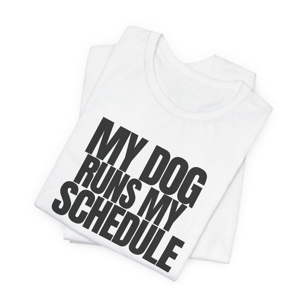 My Dog Runs My Schedule— Funny Dog Lover Tee