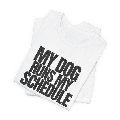 My Dog Runs My Schedule— Funny Dog Lover Tee