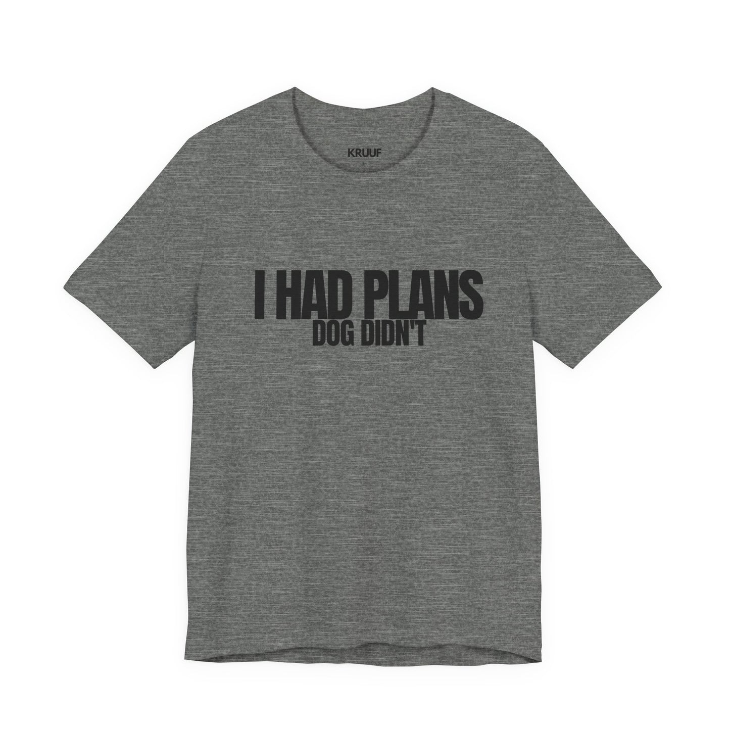 I Had Plans Dog Didn’t T-Shirt — Funny Dog Lover Tee