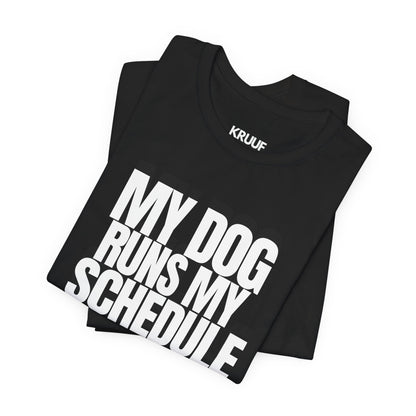My Dog Runs My Schedule— Funny Dog Lover Tee