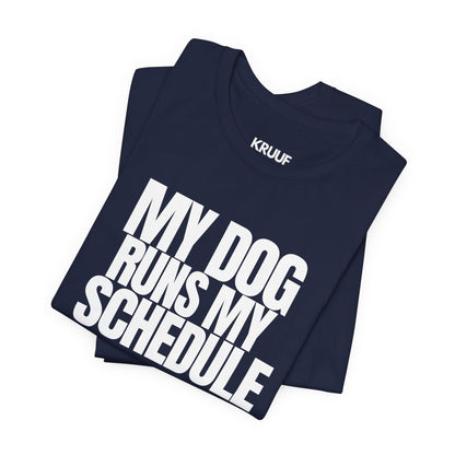 My Dog Runs My Schedule— Funny Dog Lover Tee