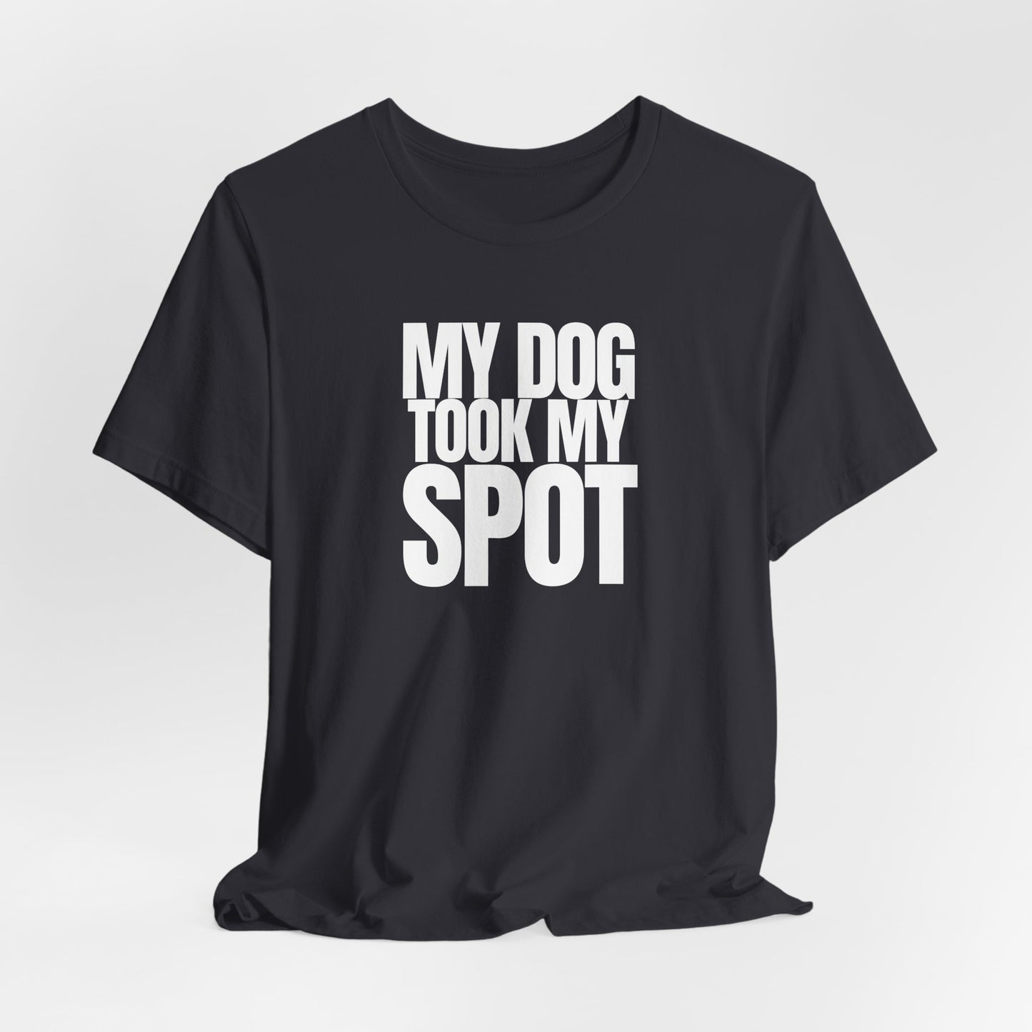 My Dog took my spot T‑Shirt