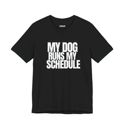 My Dog Runs My Schedule— Funny Dog Lover Tee