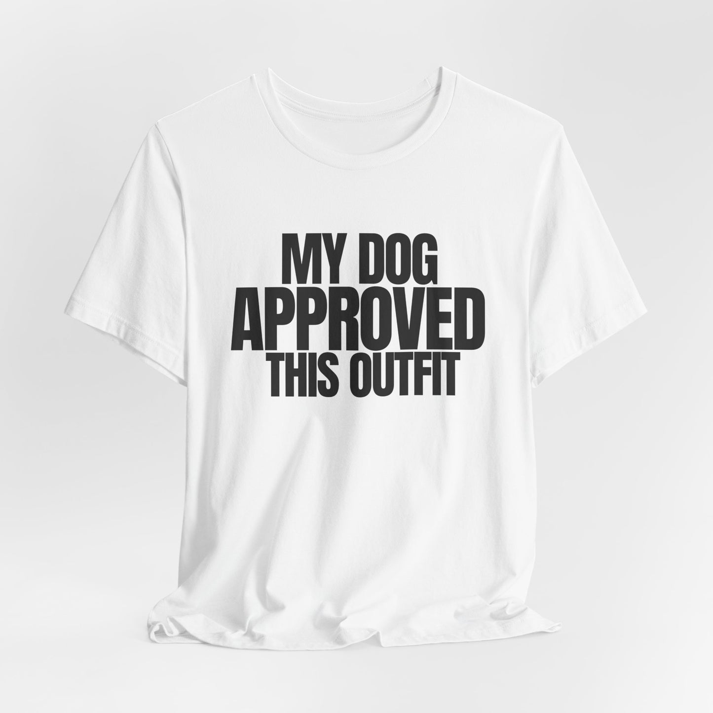 My Dog Approved This Outfit T-Shirt