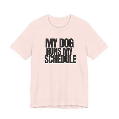 My Dog Runs My Schedule— Funny Dog Lover Tee